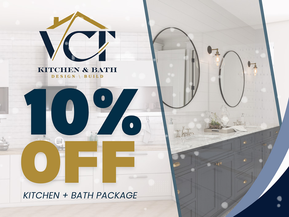 
Book the Complete Kitchen and Bathroom Remodeling Package with VCT Kitchen And Bath and receive an exclusive 10% discount on your project total.